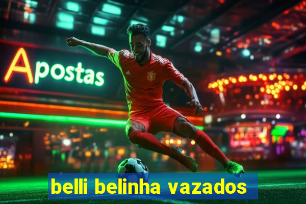 belli belinha vazados